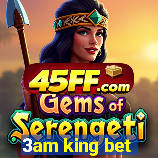 3am king bet